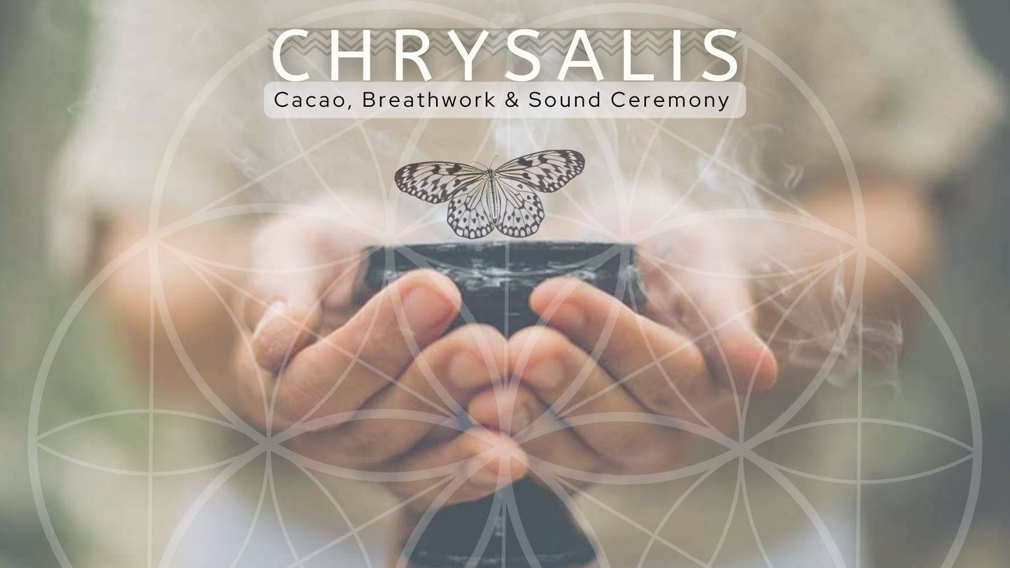 CHRYSALIS ~ Breathwork, Cacao & Sound Ceremony - Sat 10th August